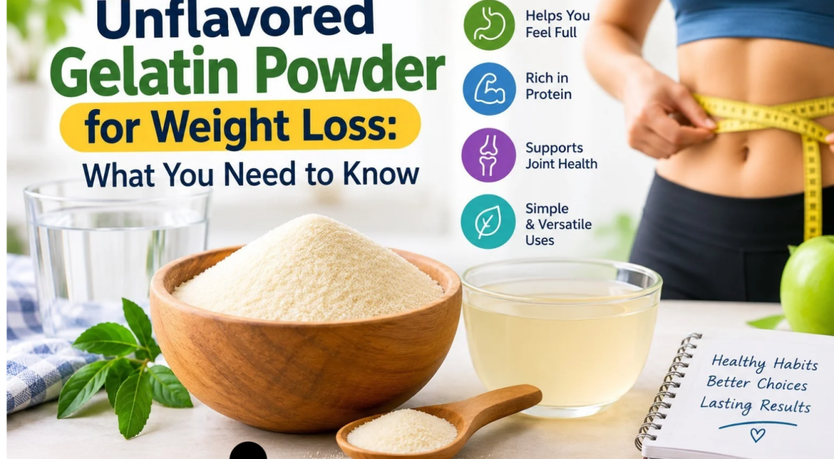 Unflavored Gelatin Powder for Weight Loss: What You Need to Know